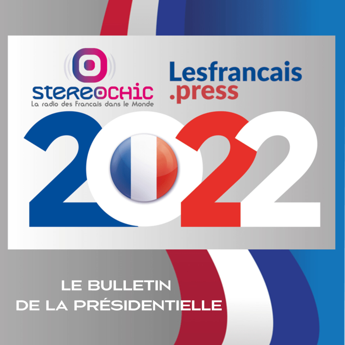 Le Bulletin de la Présidentielle 2022 LesFrançais.Press / StereoChic Radio
