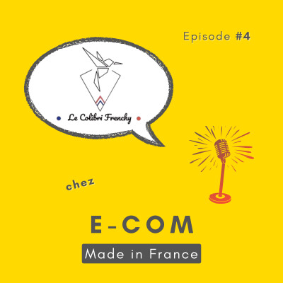 #4 - Le Colibri Frenchy : le pari gagnant d’un e-commerce Made in France engagé cover