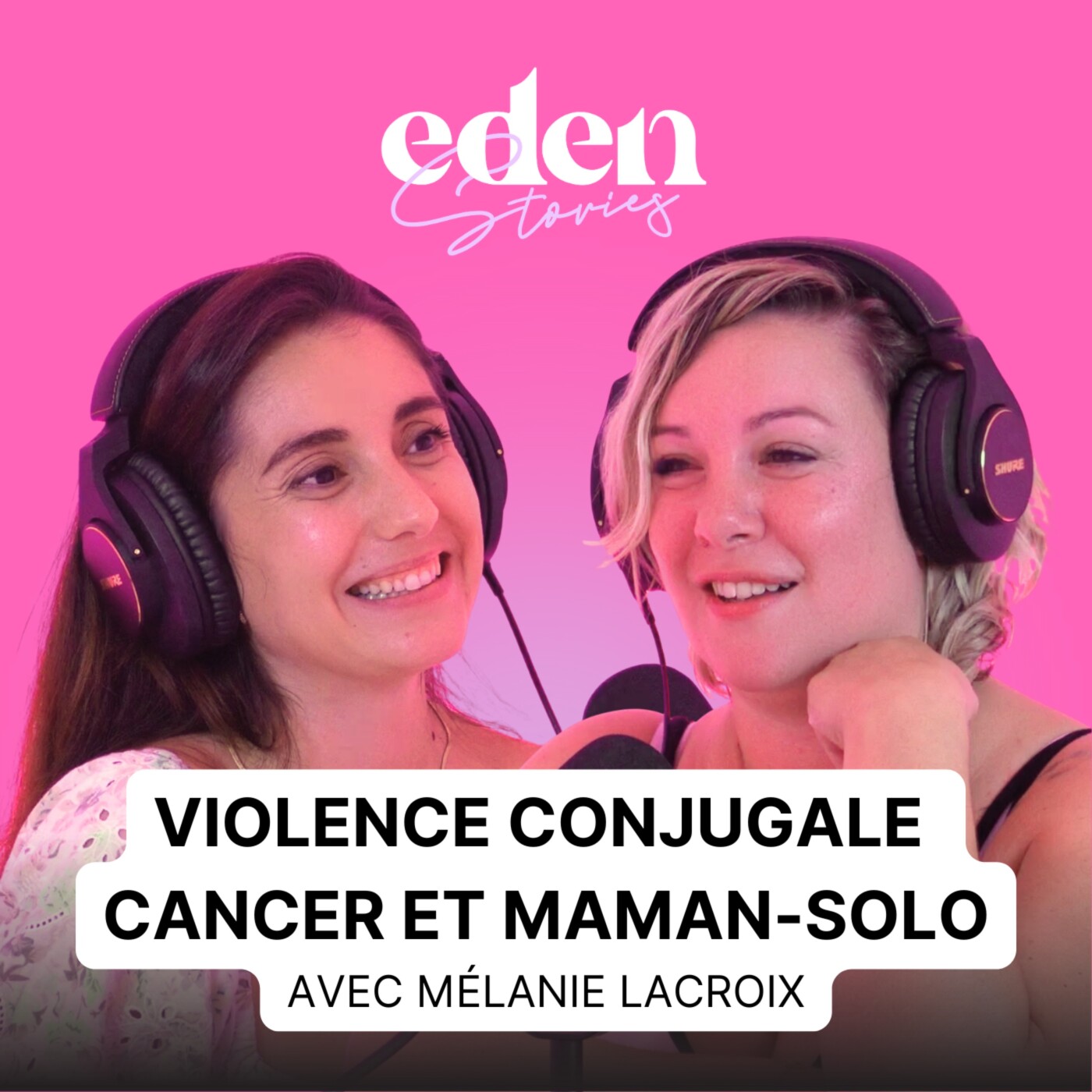[FORMAT LONG] Violence conjugale, cancer et maman-solo : avec Mélanie Lacroix - Eden Stories