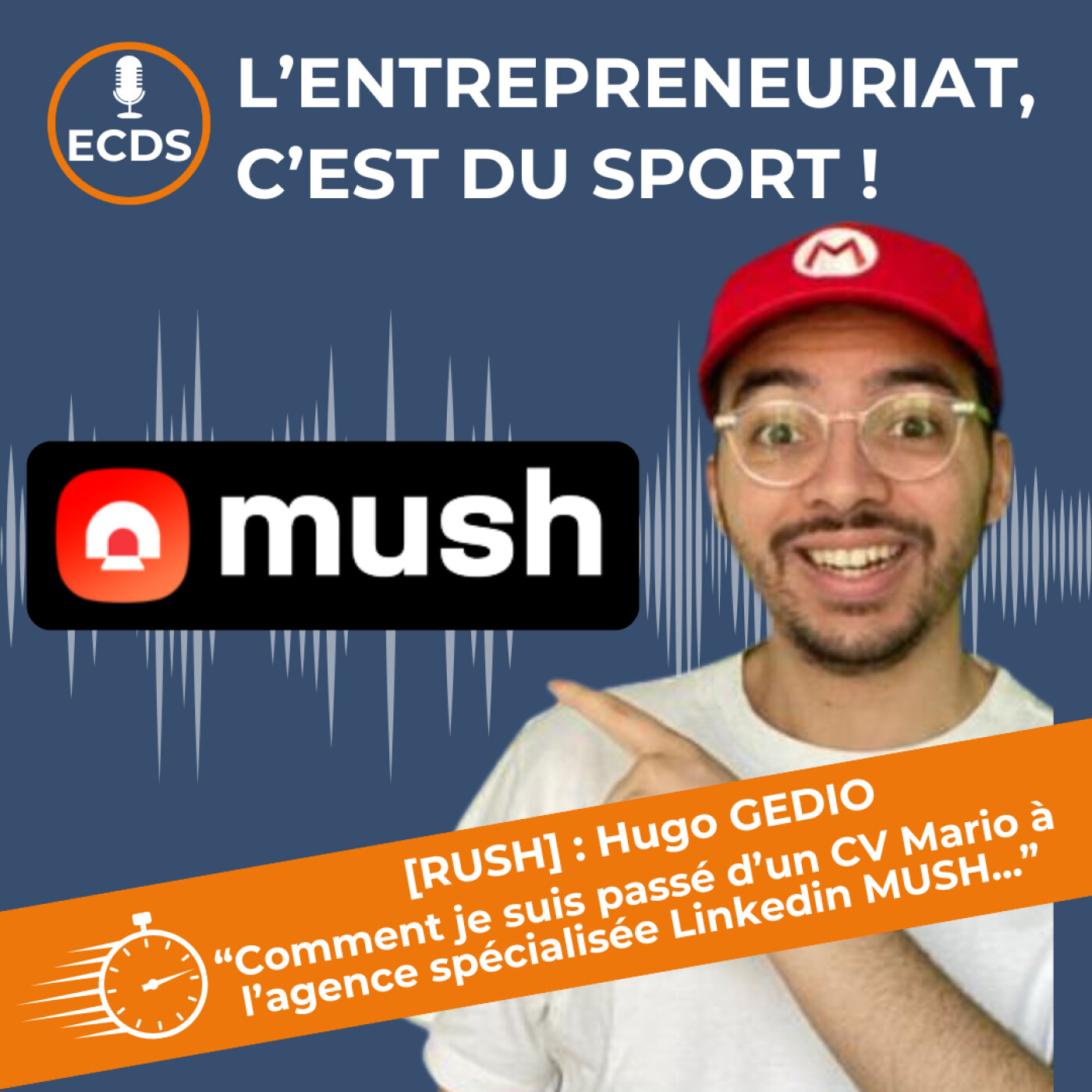 [RUSH] : Hugo GEDIO - "Comment je suis passé d’un CV Mario à l’agence spécialisée Linkedin MUSH...”