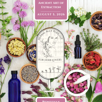 Herbal Ally Podcast for Herb Lovers Episode 68: The Ancient Art of Extraction cover
