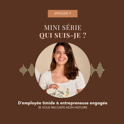 EPISODE 7 - Mini Série "Qui suis-je ?" - D'employée timide à entrepreneuse engagée cover