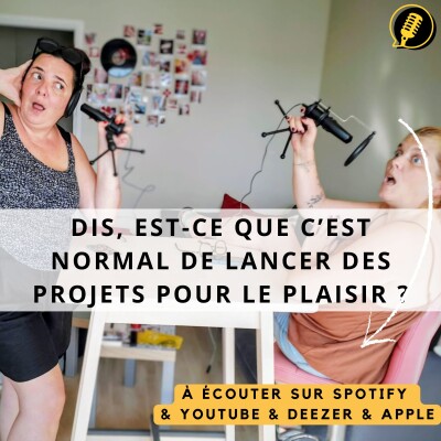 Episode 32 : Dis, est-ce que c’est normal de lancer des projets pour le plaisir ? cover