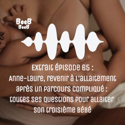 Extrait épisode 65 : Anne-Laure, revenir à l’allaitement après un parcours compliqué : toutes ses questions pour allaiter son troisième cover