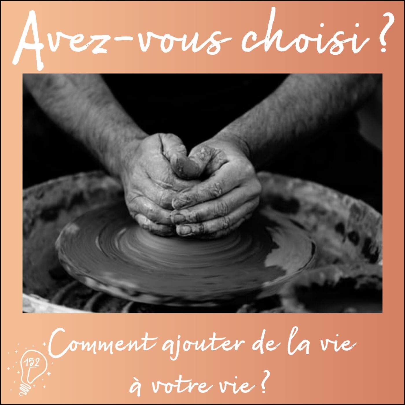 Avez-vous choisi ? - Episode 152 - Comment ajouter de la vie à votre vie ? Avez-vous choisi ? - Episode 152 - Comment ajouter de la vie à votre vie ?