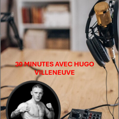 30 MINUTES AVEC HUGO VILLENEUVE - COMBATTANT PROFESSIONNEL - 30 07 25 cover