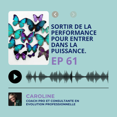 Episode 61 - Sortir de la performance pour entrer dans la puissance. cover
