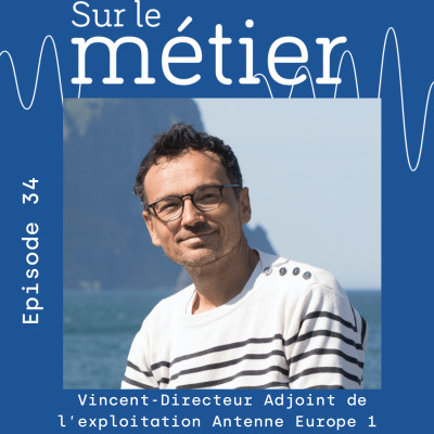 # 34 - VINCENT BROSSARD- DIRECTEUR ADJOINT DE L'EXPLOITATION TECHNIQUE À EUROPE 1 : LES METIERS CACHÉS DE LA RADIO cover