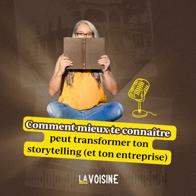 Ép. 41 // Comment mieux te connaître peut transformer ton storytelling (et ton entreprise) cover