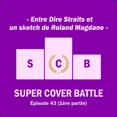 Ep 141 : Super Cover Battle 43 (1ère partie) Entre Dire Straits et un sketch de Roland Magdane cover