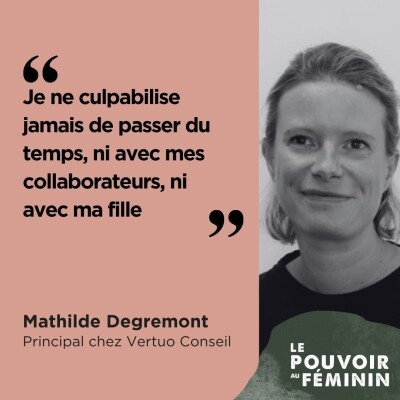 Mathilde Dégremont, Principal chez Vertuo Conseil - « Je ne culpabilise jamais de passer du temps, ni avec mes collaborateurs, ni avec ma... cover
