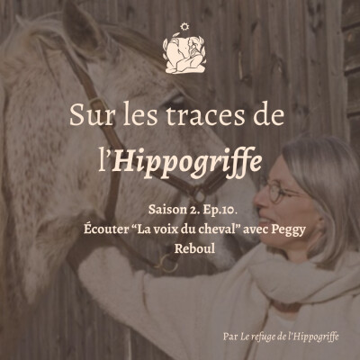 Saison 2. Ep.10 Ecouter la voix du cheval avec Peggy Reboul cover