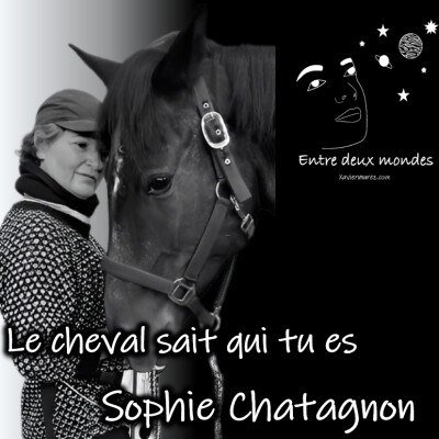 Entre deux Mondes - Interview - Le cheval sait qui tu es, Sophie Chatagnon cover