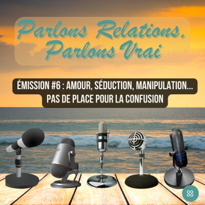 Parlons Relations, Parlons Vrai #6 - Amour, séduction, manipulation... pas de place pour la confusion cover