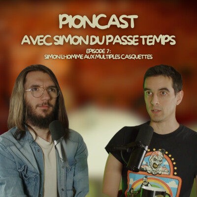 Pioncast #7 Simon du Passe Temps l'homme aux multiples casquettes cover