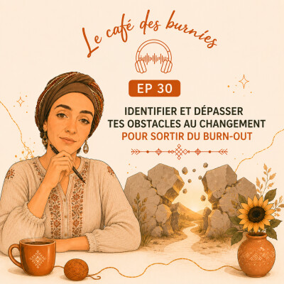 EP 30 IDENTIFIER ET DÉPASSER TES OBSTACLES AU CHANGEMENT POUR SORTIR DU BURN-OUT cover