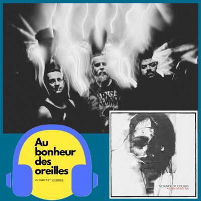 #34 Au Bonheur des Oreilles – Absence of Colors, un voyage sonore immersif et captivant cover