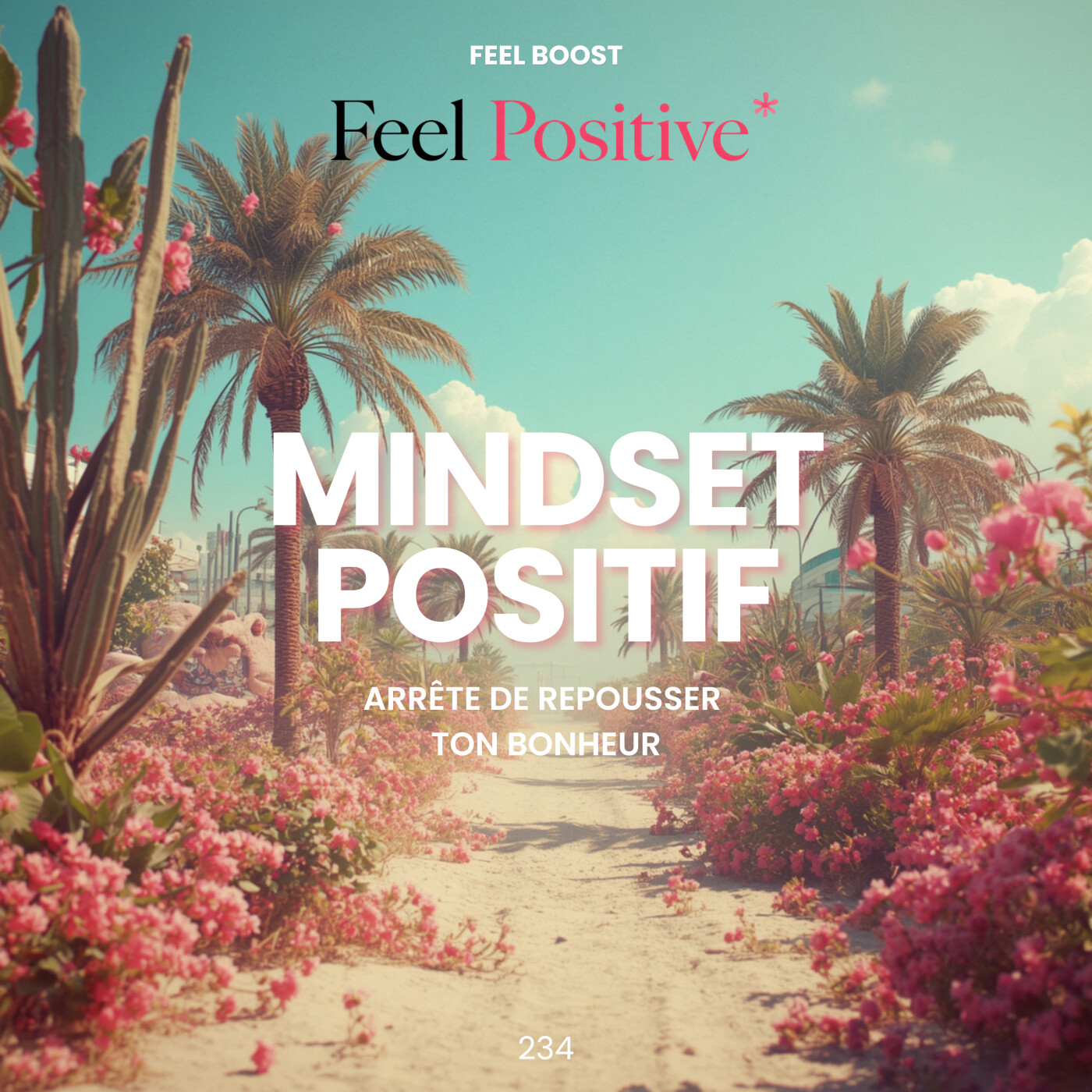 234. Feel Boost | Mindset positif: arrête de repousser ton bonheur (le piège du 'quand')