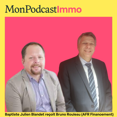 BRUNO ROULEAU (AFR Financement) : "Plus que jamais, les primo-accédants doivent bien préparer leur achat immobilier" #822 cover