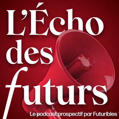 Découvrez L’Écho des futurs, le podcast de Futuribles cover