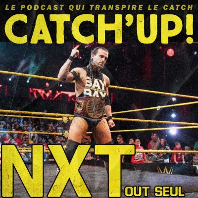 Catch'up! WWE NXT du 11 juillet 2018 cover