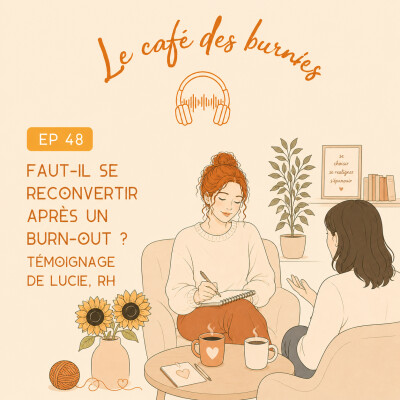 EP 48 : FAUT-IL SE RECONVERTIR APRÈS UN BURN-OUT ? Témoignage de Lucie, RH cover