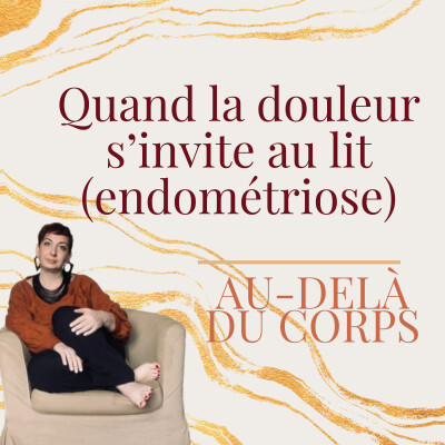 Episode 09 : Endométriose et sexualité : quand la douleur envahit l'intimité (reconstruction possible) cover