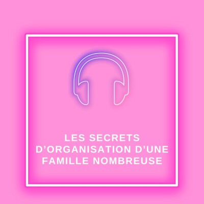 #30 Les secrets d’organisation d’une famille nombreuse cover