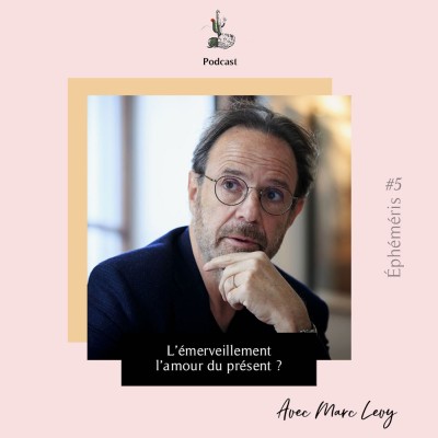#18 L'émerveillement, un ancrage dans le présent ? avec Marc Levy cover