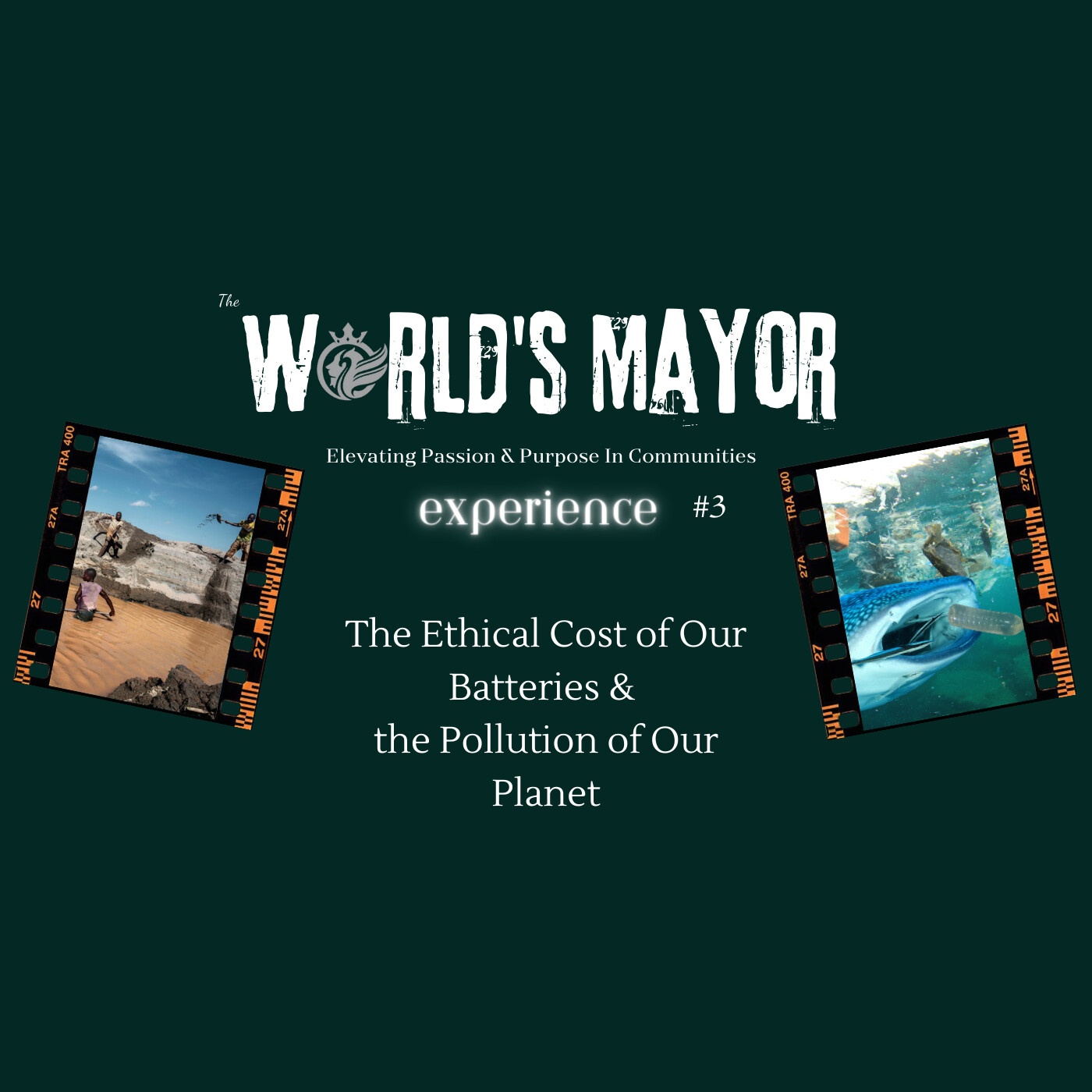 The World's Mayor Experience Ep 3: The Ethical Cost of Our Batteries & the Pollution of Our Planet