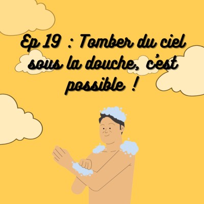S1E19 : Tomber du ciel sous la douche, c'est possible ! cover