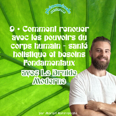 9 • Comment renouer avec les pouvoirs du corps humain - santé holistique et besoins fondamentaux avec Le Druide Moderne cover