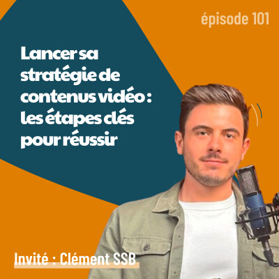 101 - Lancer sa stratégie de contenus vidéo : les étapes clé pour réussir - avec Clément SSB | vidéo marketing, visibilité, image de marque cover