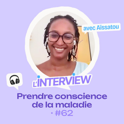 L’interview #62 • Aïssatou, prendre conscience de la maladie cover