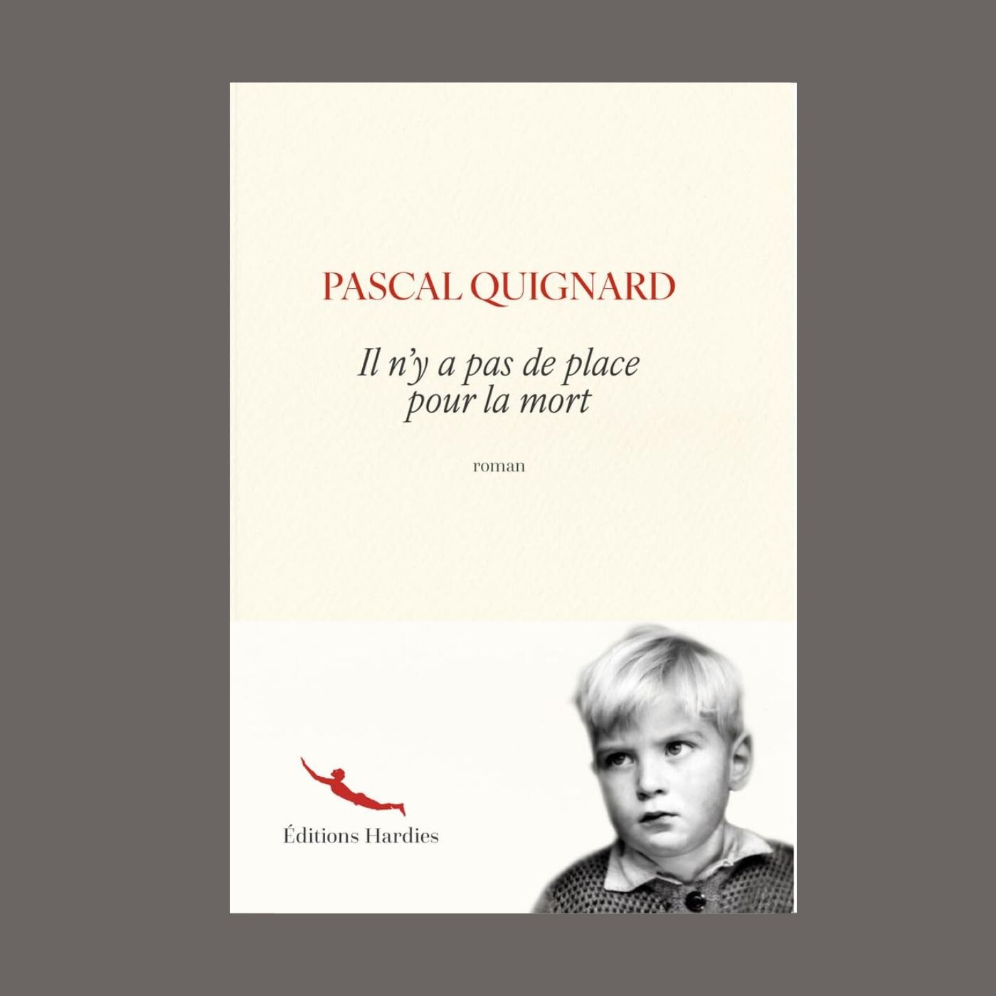 Pascal Quignard - Il n'y a pas de place pour la mort