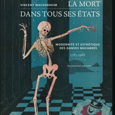 Vous avez dit modernité?? « La mort dans tous ses états : Modernité et esthétique des Danses macabres : 1785-1966 »Par Vincent Wackenheim cover