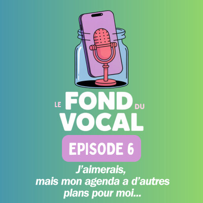 Le fond du vocal EP6: J’aimerais, mais mon agenda a d’autres plans pour moi cover