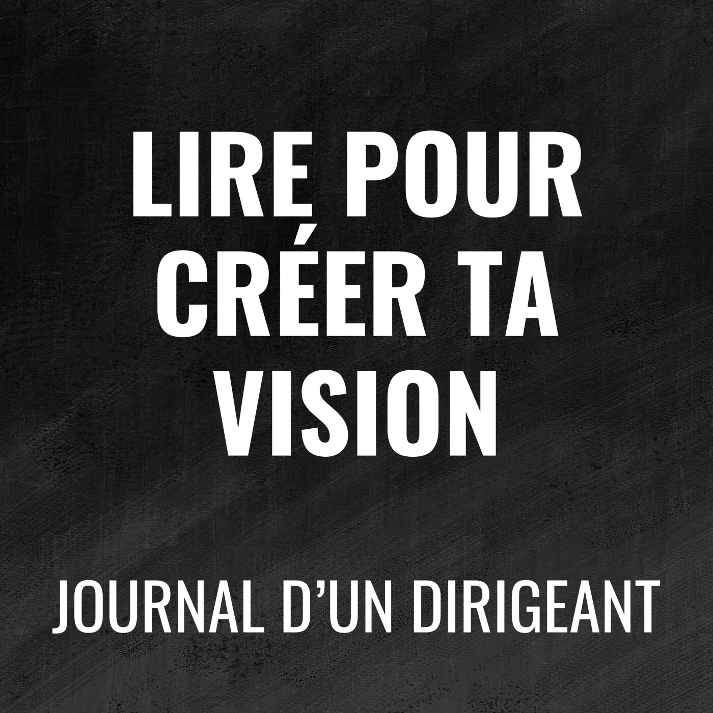 472 - Lire pour créer ta vision - Journal d'un dirigeant