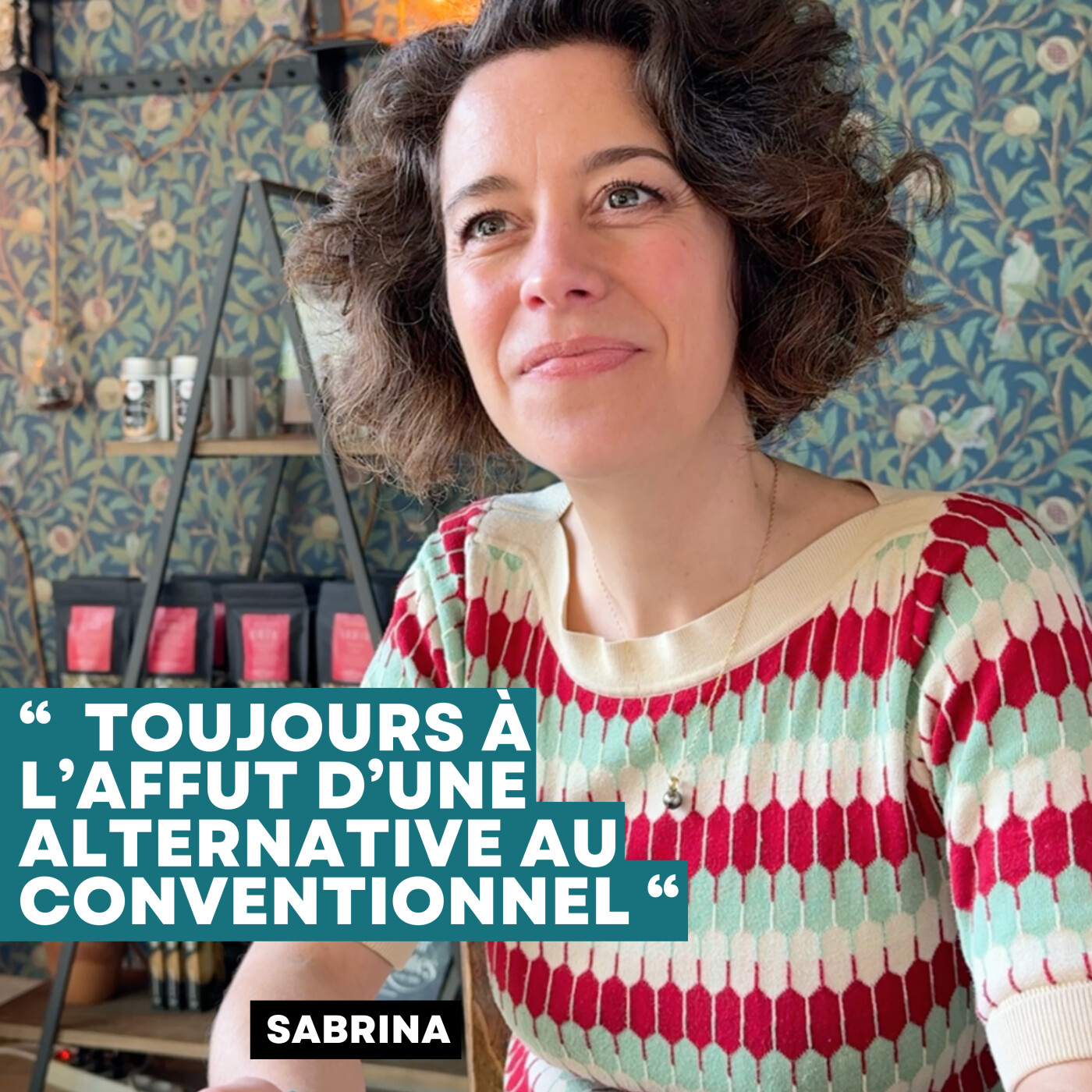 Sabrina  » Toujours à l’affut d’une alternative au conventionnel »