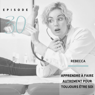 Rebecca alias Dr Becks : Apprendre à faire autrement pour être toujours soi-même - S01 - Ep30 cover