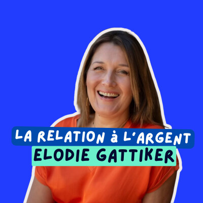 Ce que ta relation à l'argent dit vraiment de toi ? Avec Elodie Gattiker, coach en relation à l'argent cover