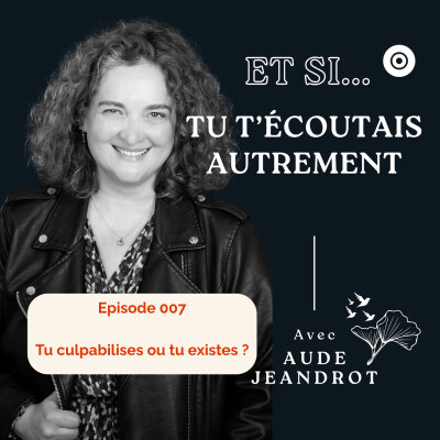 Tu culpabilises… ou tu existes ? E007 cover