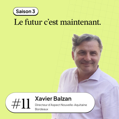 #11 Xavier Balzan - Directeur d’Aspect Nouvelle-Aquitaine. cover