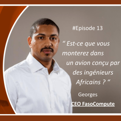 S01EP13 Georges « Est-ce que vous monterez dans un avion conçu par des ingénieurs africains? » cover