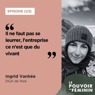 [REDIFF] Ingrid Vanhée, DGA de Noé (1) - "Il ne faut pas se leurrer, l'entreprise ce n'est que du vivant." cover