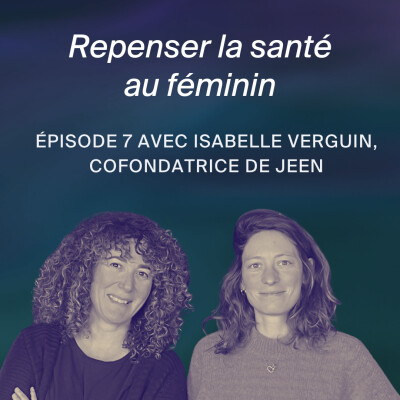 Repenser la santé au féminin, c'est le pari de Jeen. Conversation avec sa co-fondatrice Isabelle Verguin. cover