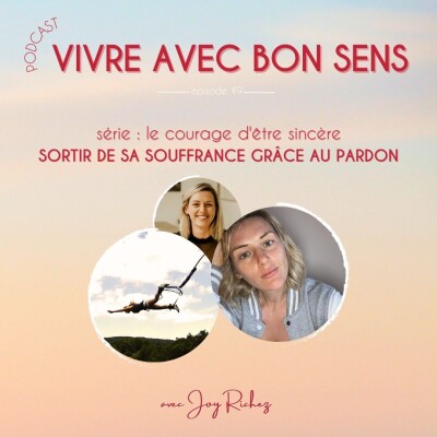 50 - [Série : le courage d’être sincère ]  - Sortir de sa souffrance grâce au pardon cover