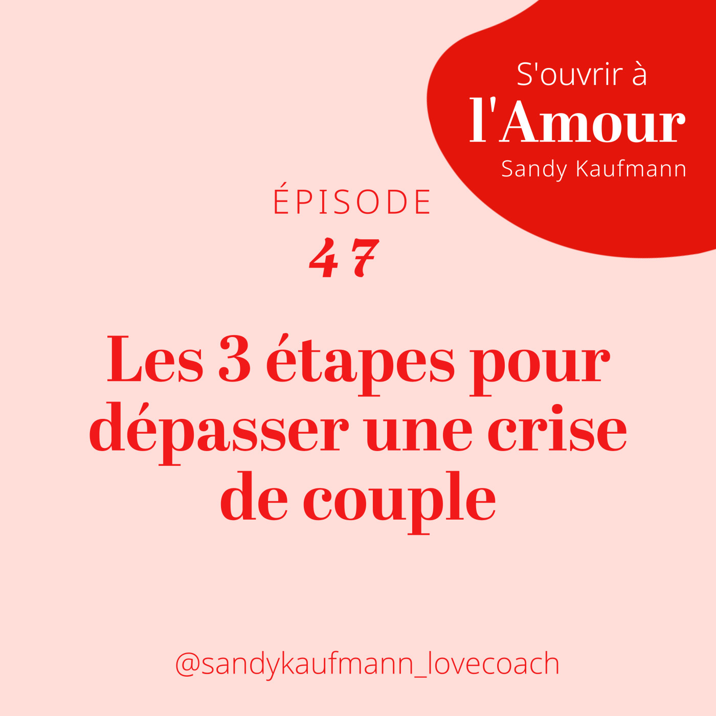 47. Les 3 étapes pour dépasser une crise de couple