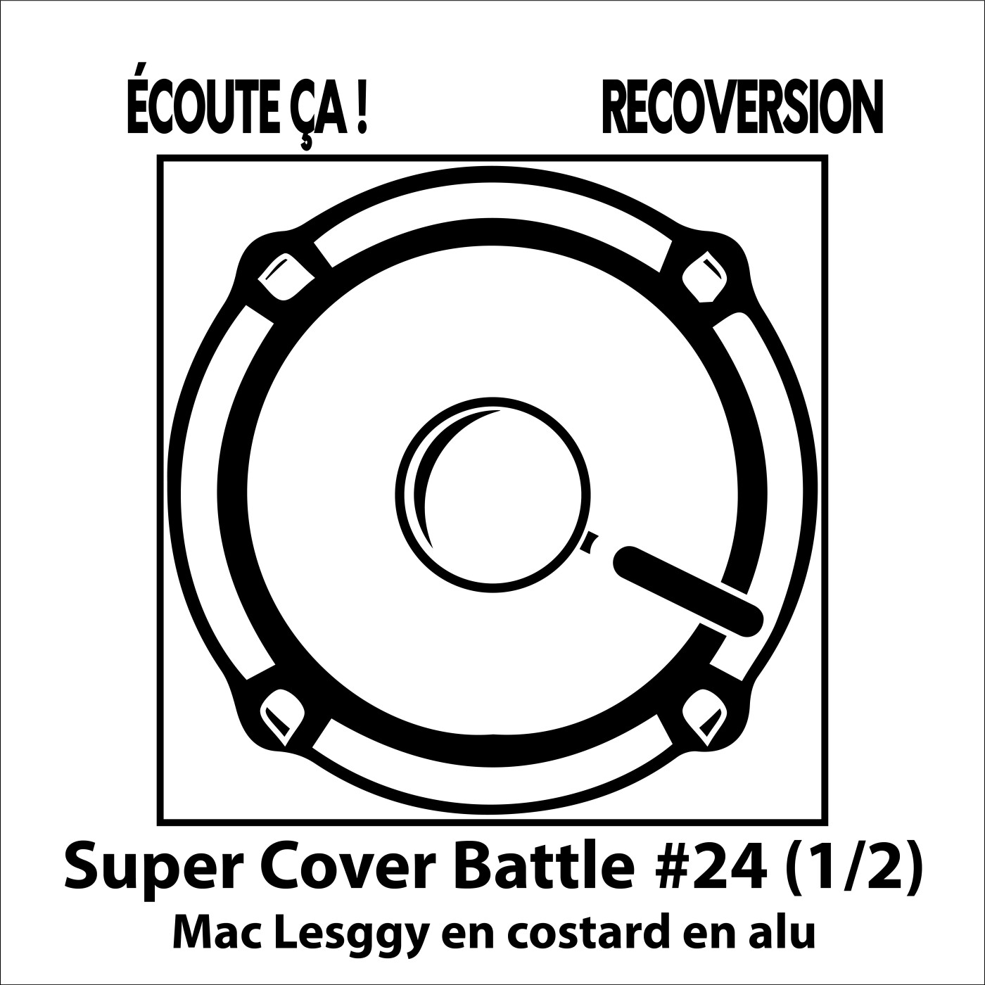 Ep 107 : Super Cover Battle #24 (1/2) Mac Lesggy en costard en alu