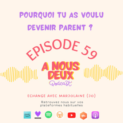 Episode 59 - Pourquoi tu as voulu devenir parent ? (Avec Marjolaine) cover